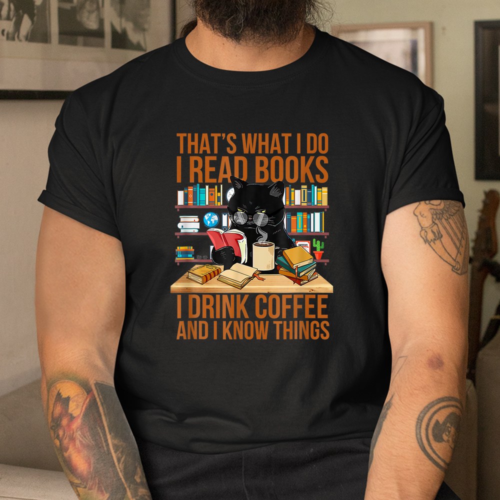 Hat S What I Do I Read Books I Drink Ea And I Know Hings Shirt Hat S What I Do I Read Books I Drink Ea And I Know Hings Shirt