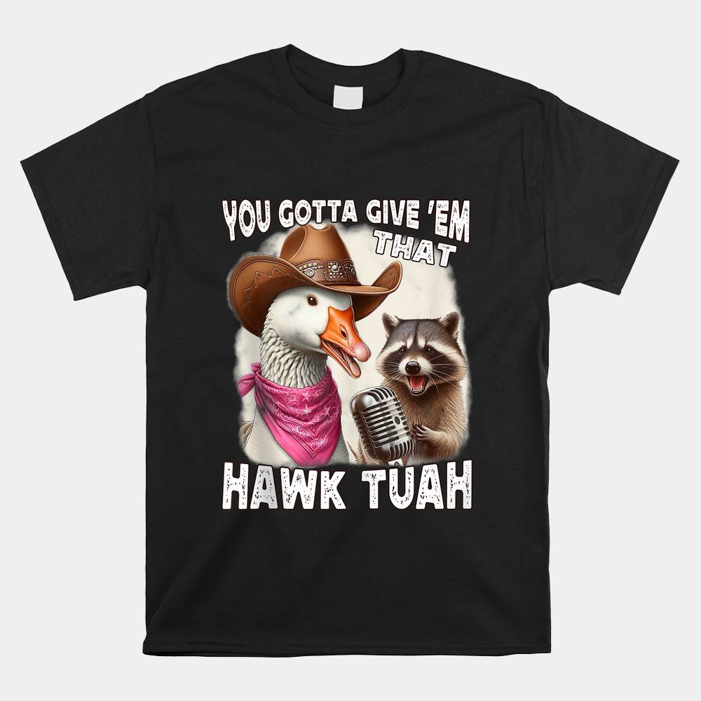 Hawk Tuah Funny Viral Humor 24 Goose Tua Shirt Hawk Tuah Funny Viral Humor 24 Goose Tua Shirt