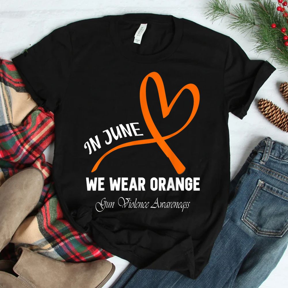 Heart In June We Wear Orange Gun Violence Awareness Ribbon Shirt Heart In June We Wear Orange Gun Violence Awareness Ribbon Shirt