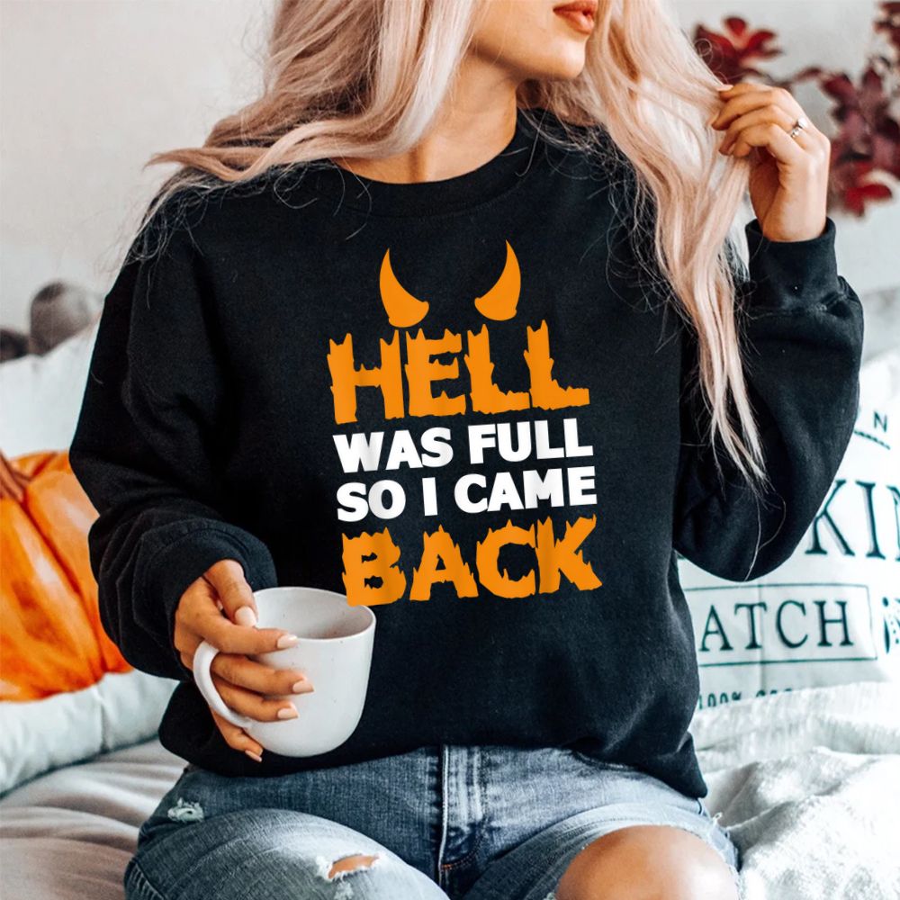 Hell Was Full So I Came Back Funny Sarcastic Shirt Hell Was Full So I Came Back Funny Sarcastic Shirt