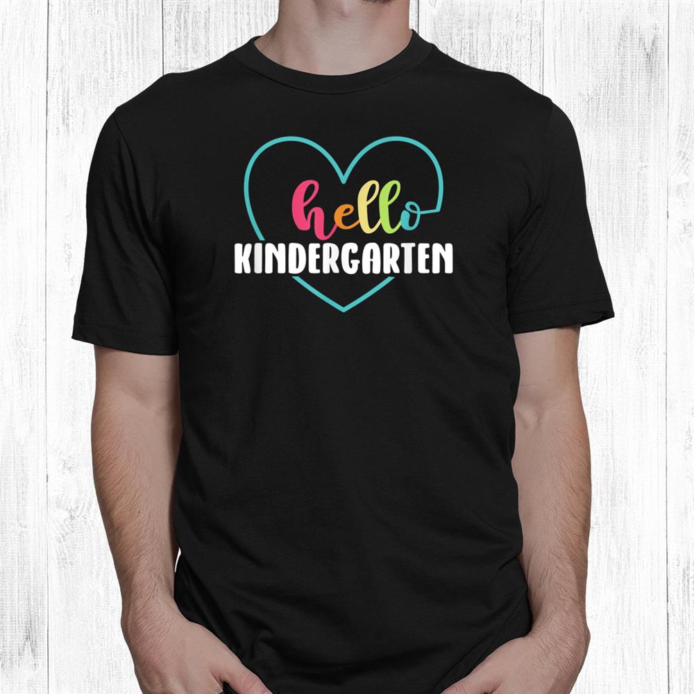 Hello Kindergarten Teacher Heart First Day Of School Shirt Hello Kindergarten Teacher Heart First Day Of School Shirt