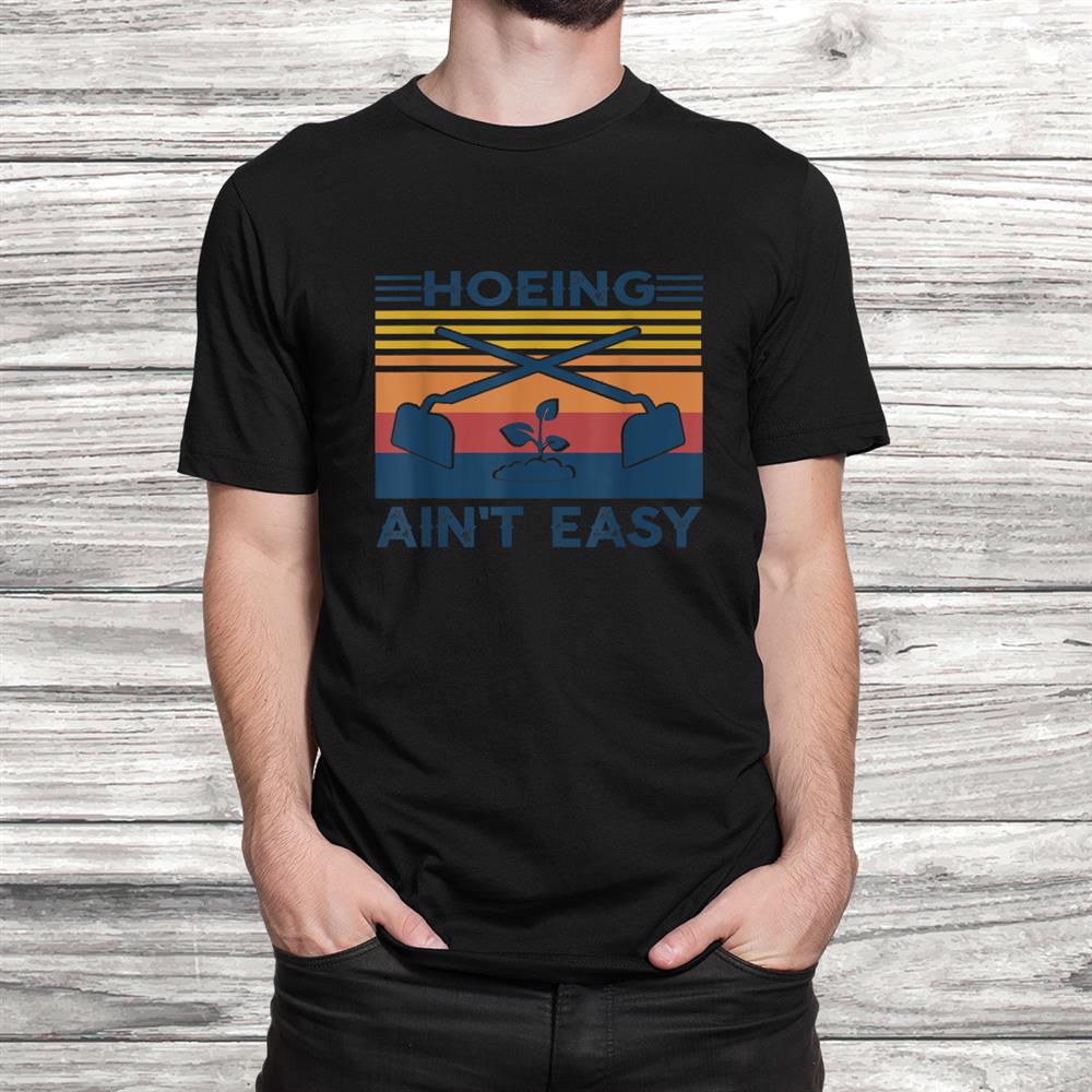 Hoeing Aint Easy Garden Tee Gifts Gardening Funny Farming Shirt Hoeing Aint Easy Garden Tee Gifts Gardening Funny Farming Shirt