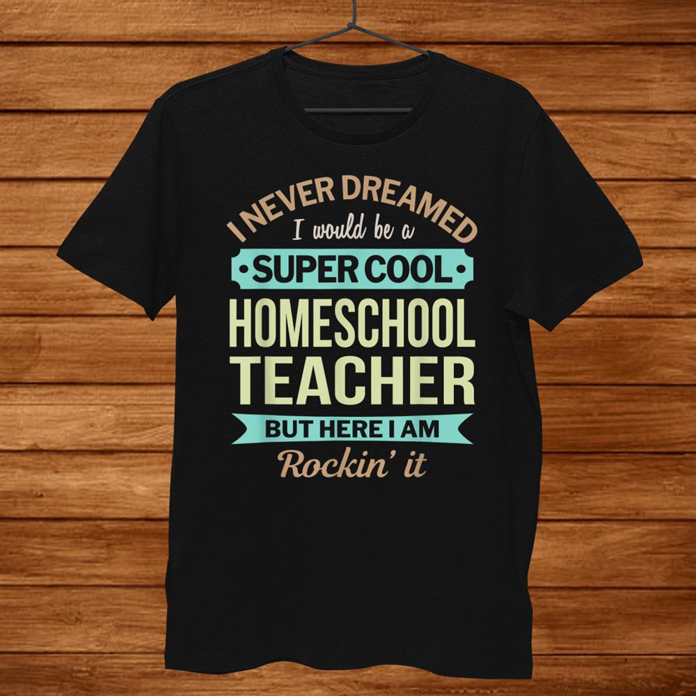 Homeschool Teacher Gift Funny Appreciation Shirt Homeschool Teacher Gift Funny Appreciation Shirt