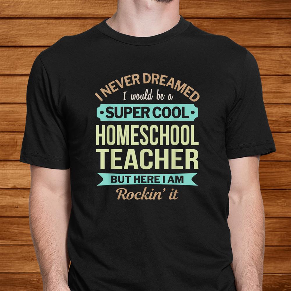 Homeschool Teacher Gift Funny Appreciation Shirt Homeschool Teacher Gift Funny Appreciation Shirt