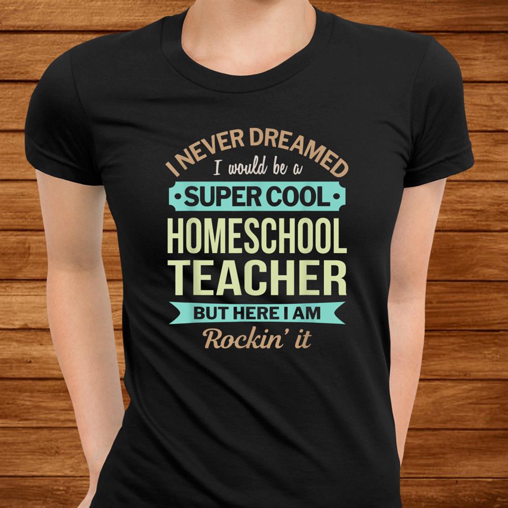 Homeschool Teacher Gift Funny Appreciation Shirt Homeschool Teacher Gift Funny Appreciation Shirt