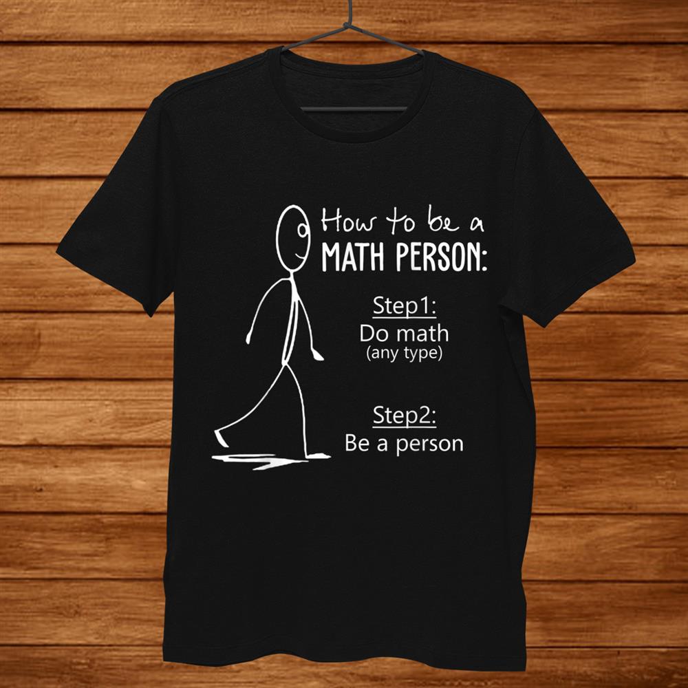 How To Be A Math Person Math Teacher Shirt How To Be A Math Person Math Teacher Shirt