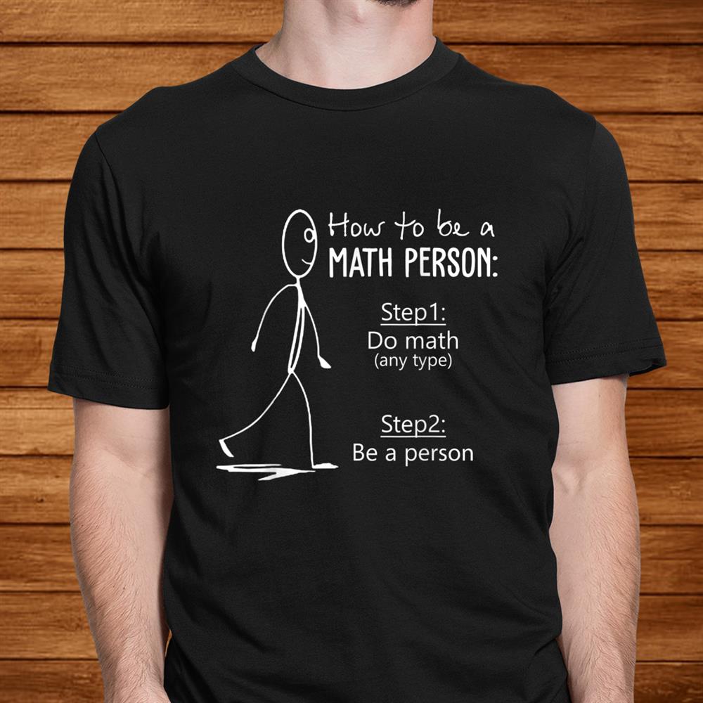 How To Be A Math Person Math Teacher Shirt How To Be A Math Person Math Teacher Shirt
