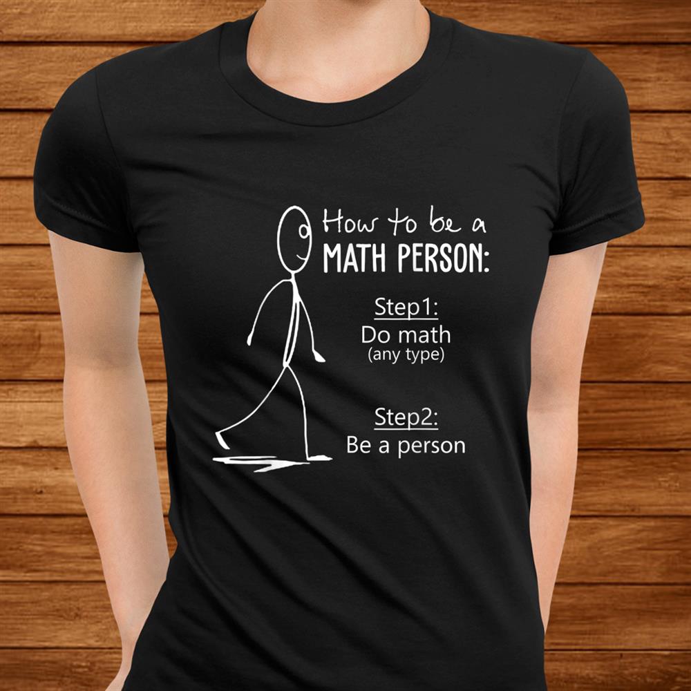 How To Be A Math Person Math Teacher Shirt How To Be A Math Person Math Teacher Shirt