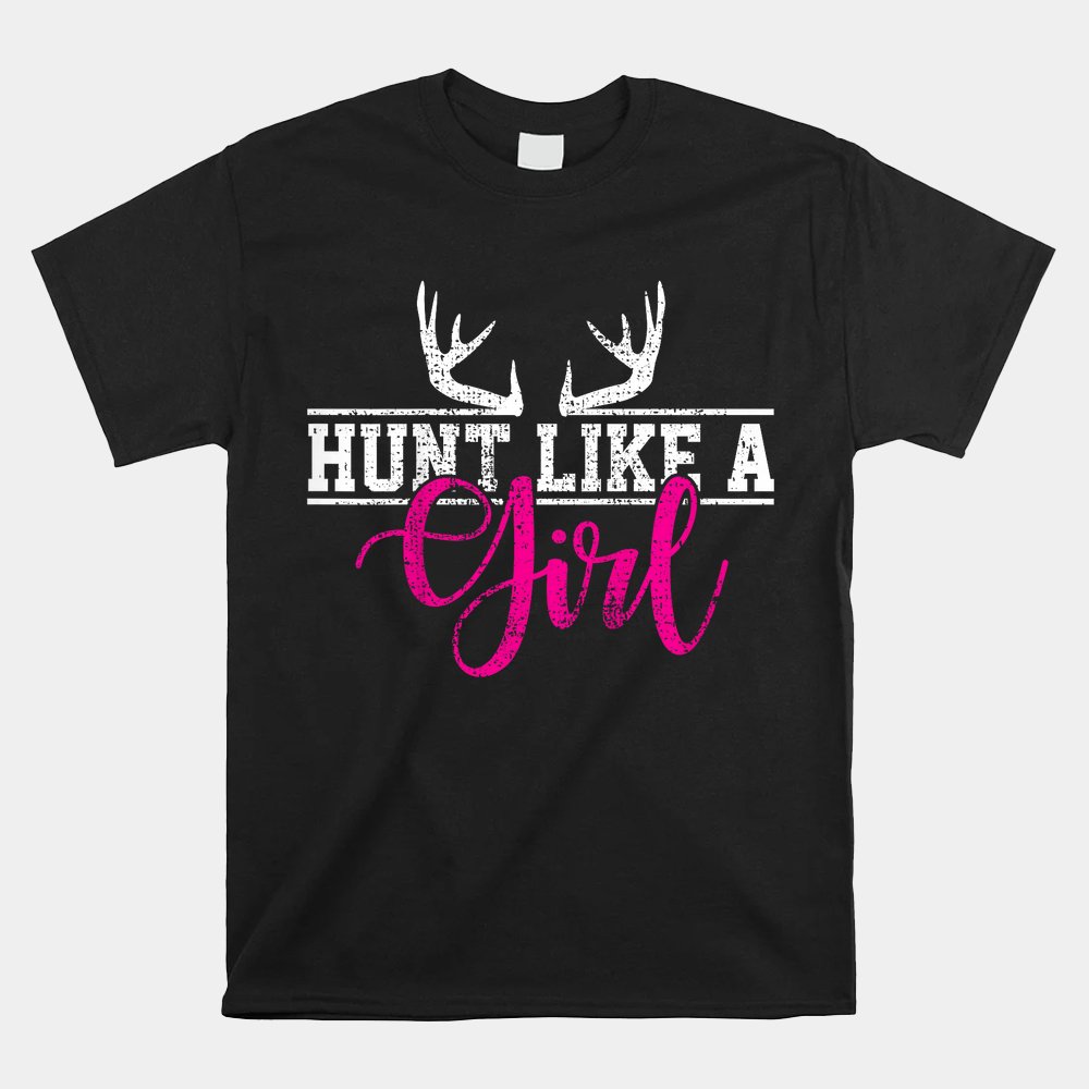 Hunting Girl Hunt Like A Shirt Hunting Girl Hunt Like A Shirt