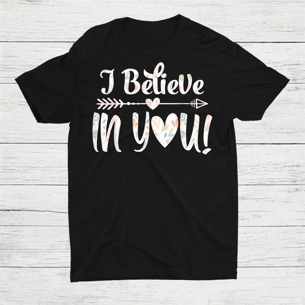 I Believe In You Shirt Teacher Testing Day Shirt I Believe In You Shirt Teacher Testing Day Shirt