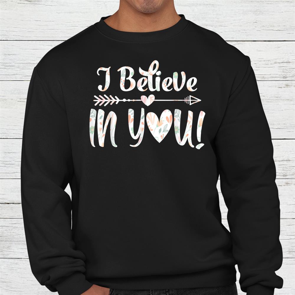 I Believe In You Shirt Teacher Testing Day Shirt I Believe In You Shirt Teacher Testing Day Shirt