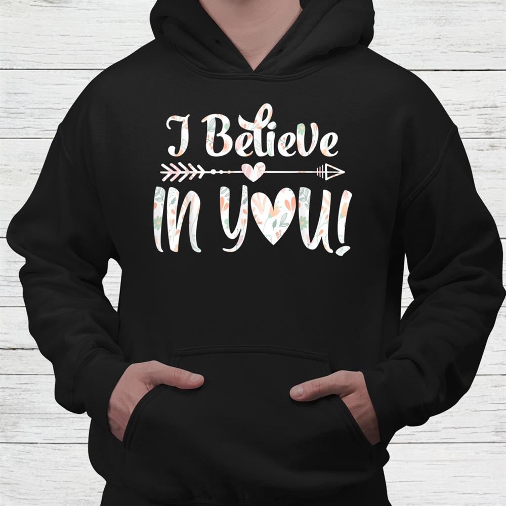 I Believe In You Shirt Teacher Testing Day Shirt I Believe In You Shirt Teacher Testing Day Shirt