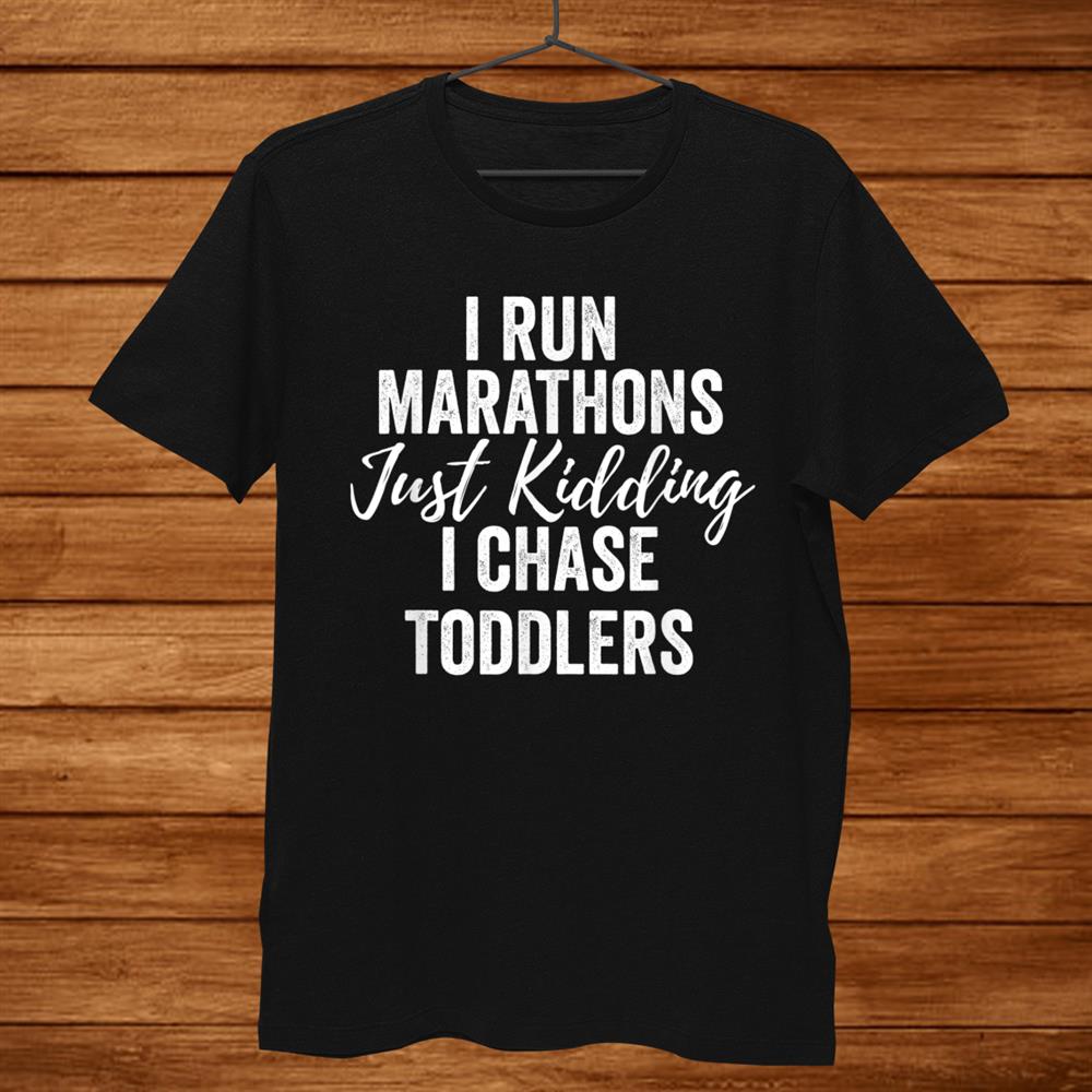 I Chase Toddlers For Pre Schooland & Daycare Teachers Shirt I Chase Toddlers For Pre Schooland & Daycare Teachers Shirt