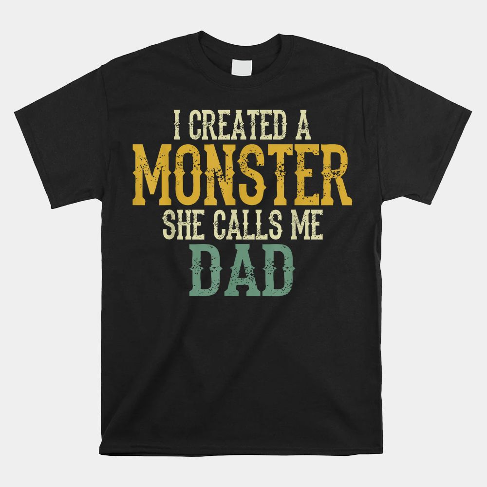 I Created A Monster She Calls Me Dad Vintage Sunset Shirt I Created A Monster She Calls Me Dad Vintage Sunset Shirt