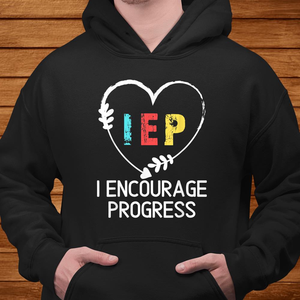 I Encourage Progress Iep Special Education Teacher Shirt I Encourage Progress Iep Special Education Teacher Shirt