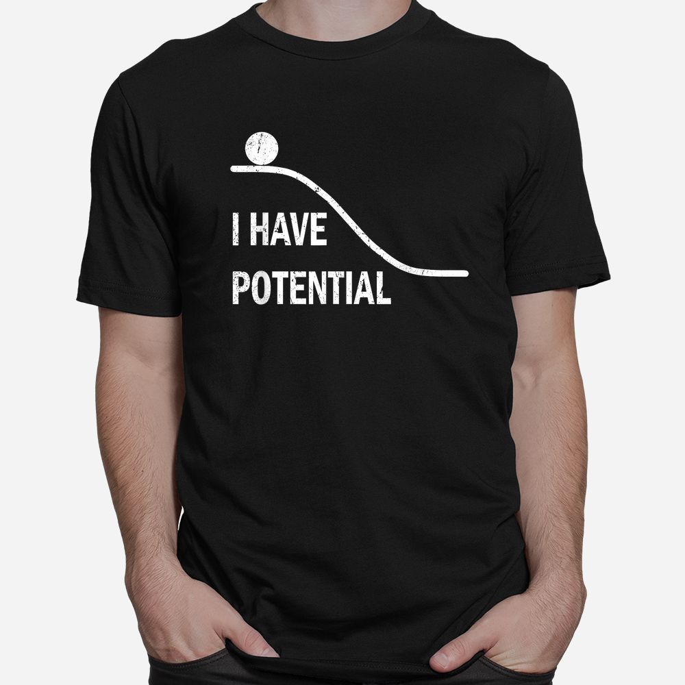 I Have Potential Physics Science Teacher Shirt I Have Potential Physics Science Teacher Shirt