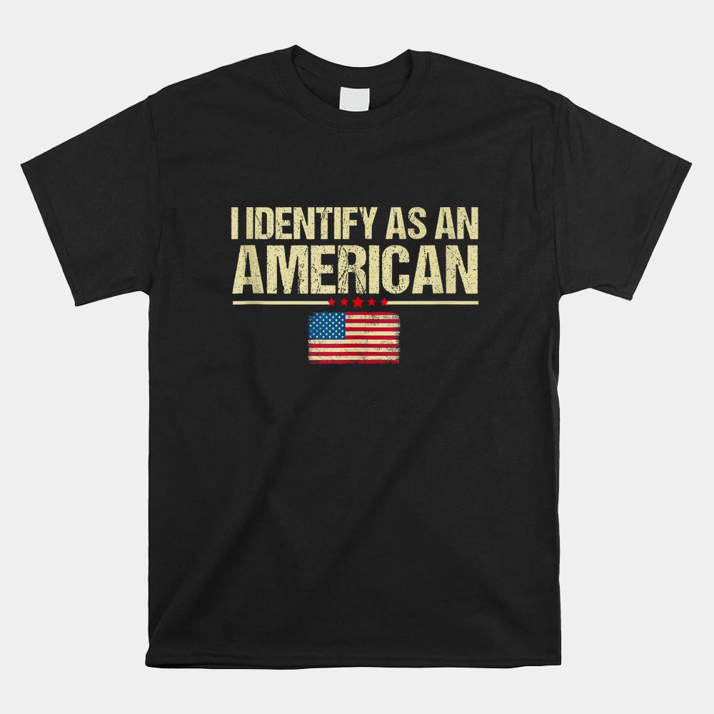 I Identify As An American US Flag Patriot Shirt I Identify As An American US Flag Patriot Shirt