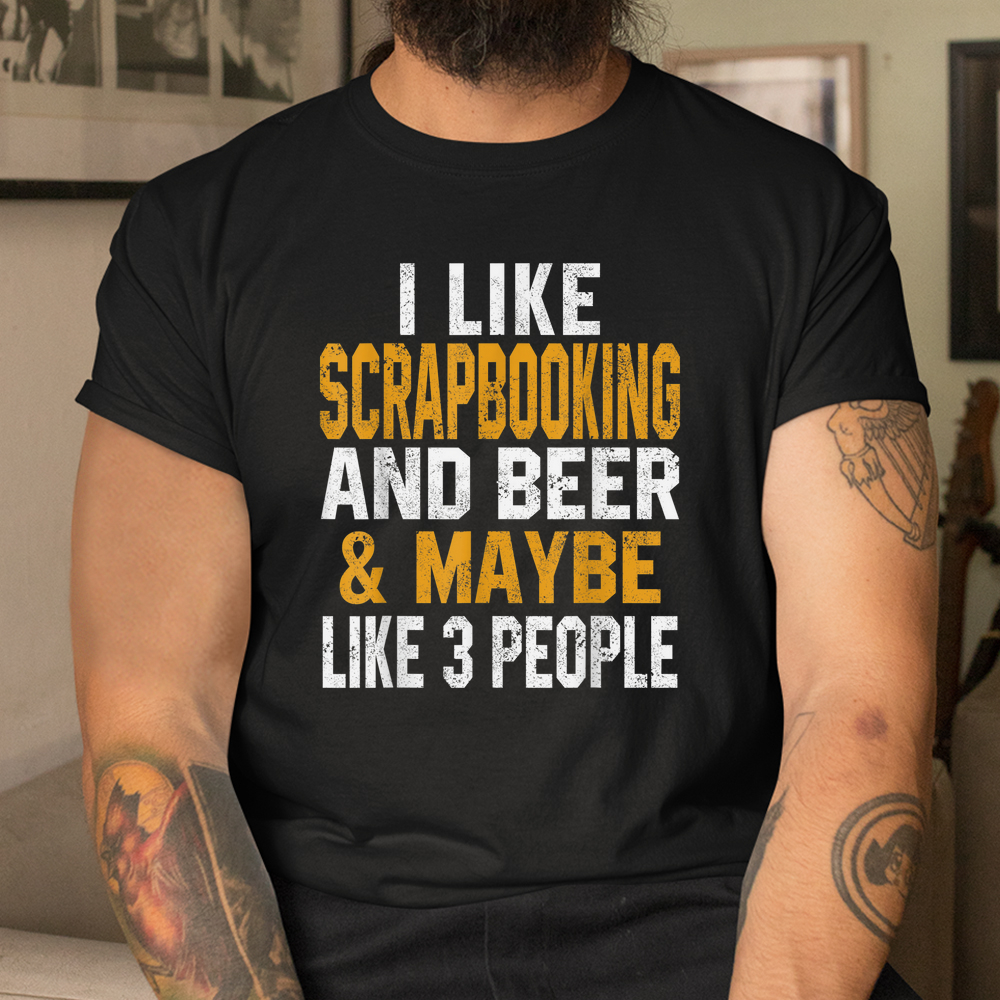 I Like Scrapbooking And Beer Funny Scrapbook Crafting Mom Shirt I Like Scrapbooking And Beer Funny Scrapbook Crafting Mom Shirt