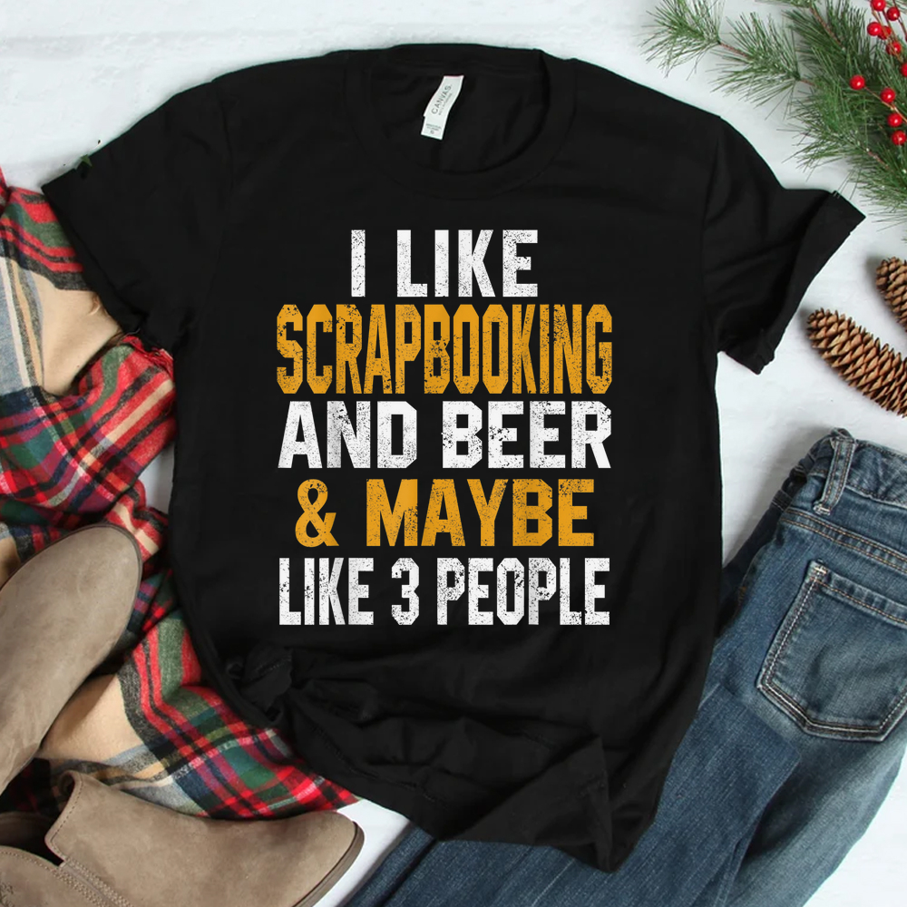 I Like Scrapbooking And Beer Funny Scrapbook Crafting Mom Shirt I Like Scrapbooking And Beer Funny Scrapbook Crafting Mom Shirt