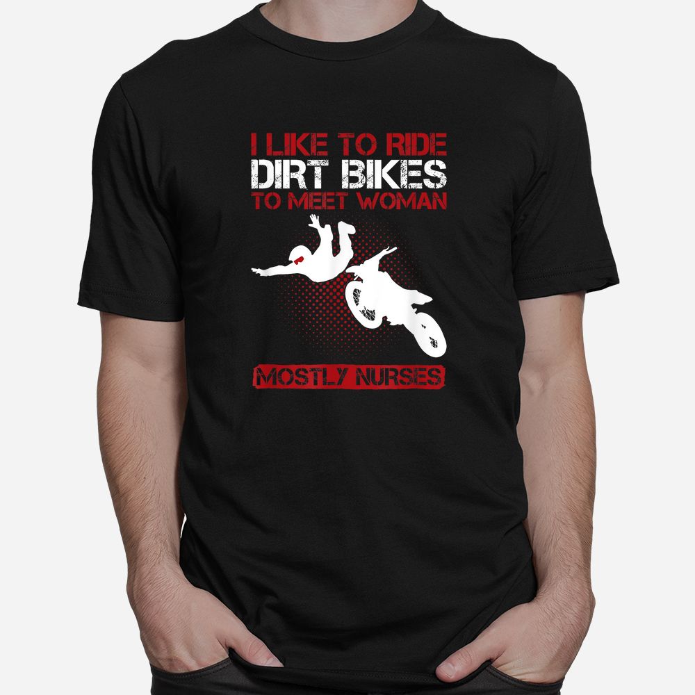 I Like To Ride Dirt Bikes To Meet Women Shirt I Like To Ride Dirt Bikes To Meet Women Shirt