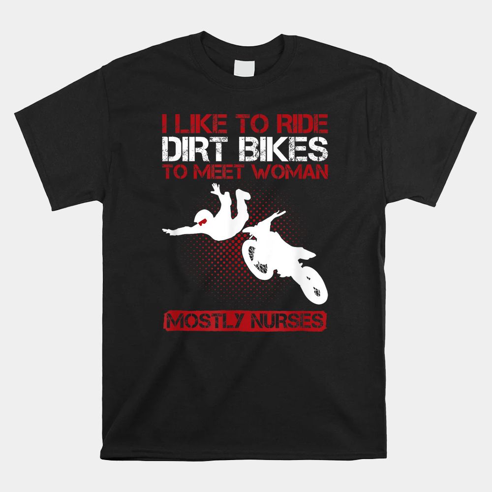 I Like To Ride Dirt Bikes To Meet Women Shirt I Like To Ride Dirt Bikes To Meet Women Shirt