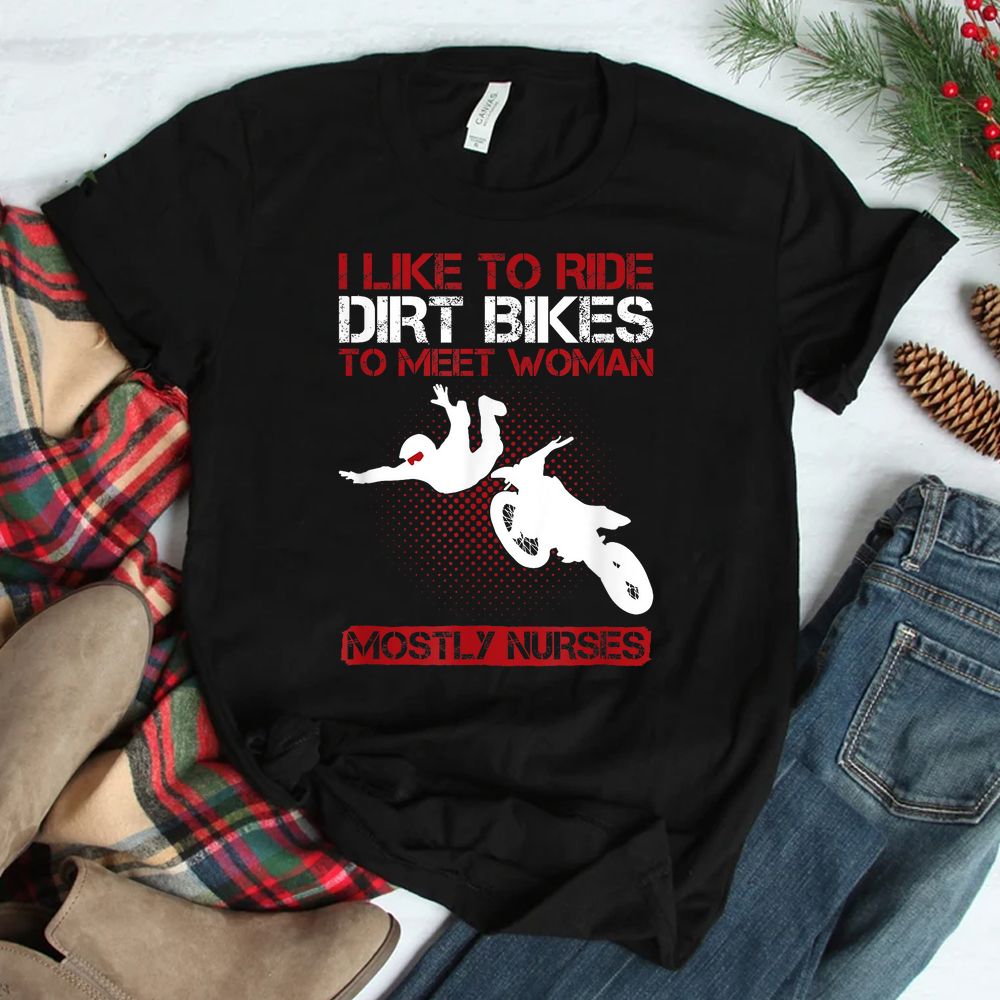 I Like To Ride Dirt Bikes To Meet Women Shirt I Like To Ride Dirt Bikes To Meet Women Shirt