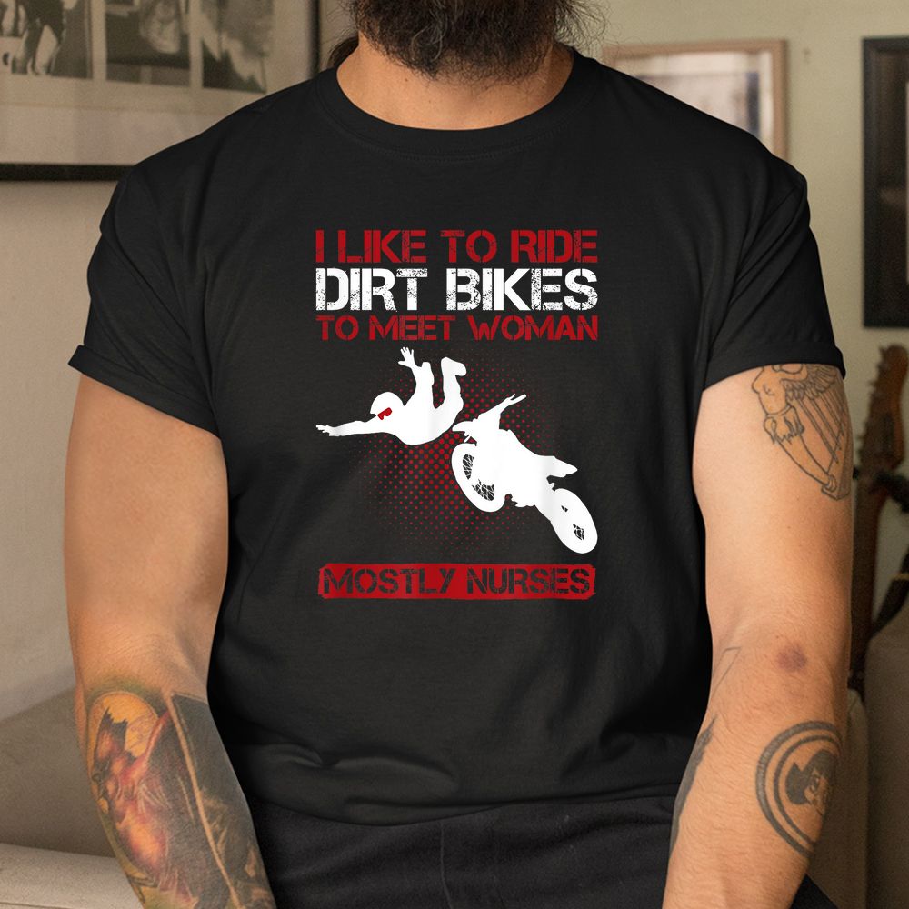 I Like To Ride Dirt Bikes To Meet Women Shirt I Like To Ride Dirt Bikes To Meet Women Shirt