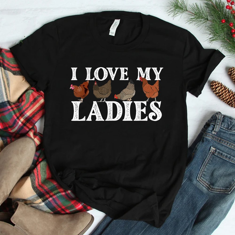 I Love My Ladies Chicken Lover Poultry Owner Farm Farming Shirt I Love My Ladies Chicken Lover Poultry Owner Farm Farming Shirt