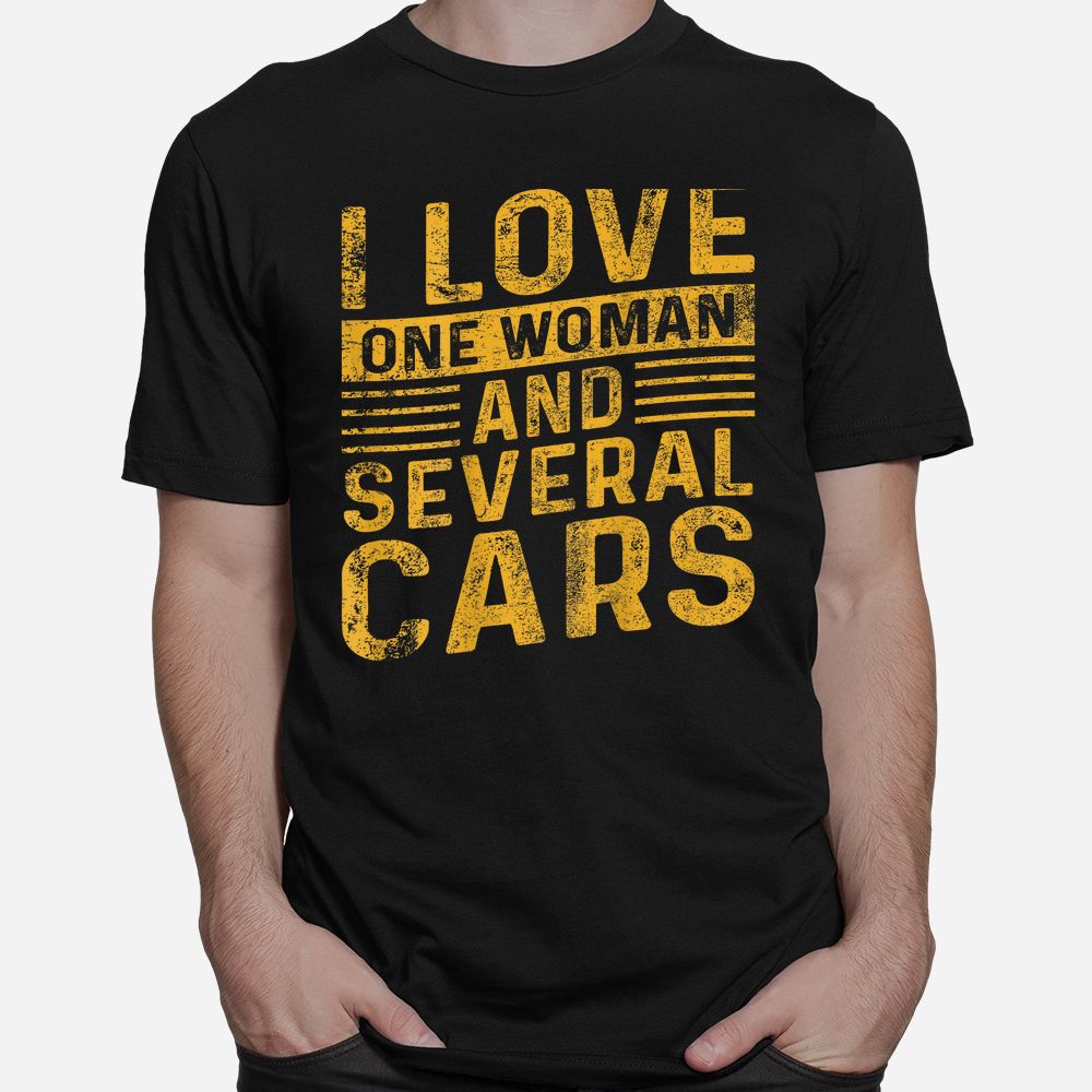I Love One Woman And Several Cars Shirt I Love One Woman And Several Cars Shirt