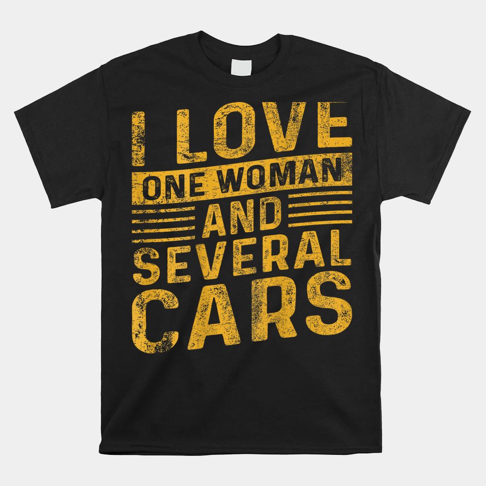 I Love One Woman And Several Cars Shirt I Love One Woman And Several Cars Shirt