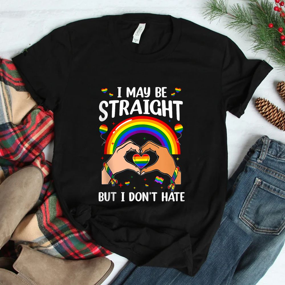 I May Be Straight But I Don’t Hate Shirt I May Be Straight But I Don’t Hate Shirt