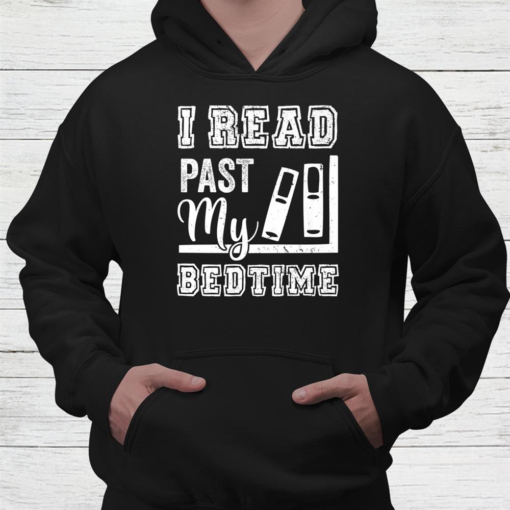 I Read Past My Bedtime Bookworm Reading Books Book Lovers Shirt I Read Past My Bedtime Bookworm Reading Books Book Lovers Shirt