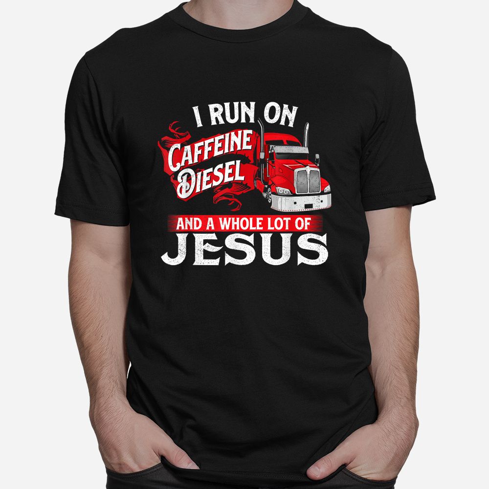 I Run On Caffeine Christian Trucker Semi Truck Driver Shirt I Run On Caffeine Christian Trucker Semi Truck Driver Shirt