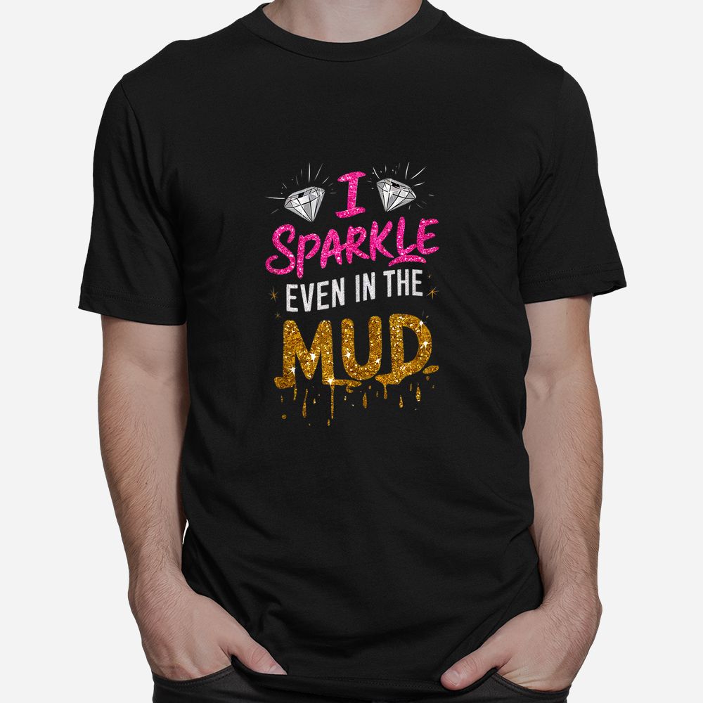 I Sparkle Even In Mud Run Team Mudding Princess Girls Shirt I Sparkle Even In Mud Run Team Mudding Princess Girls Shirt