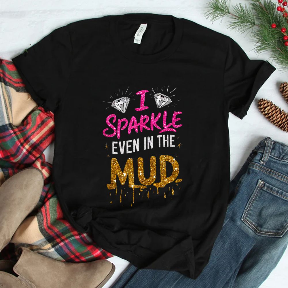 I Sparkle Even In Mud Run Team Mudding Princess Girls Shirt I Sparkle Even In Mud Run Team Mudding Princess Girls Shirt