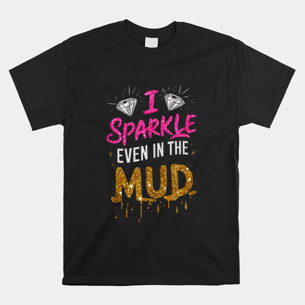 I Sparkle Even In Mud Run Team Mudding Princess Girls Shirt I Sparkle Even In Mud Run Team Mudding Princess Girls Shirt