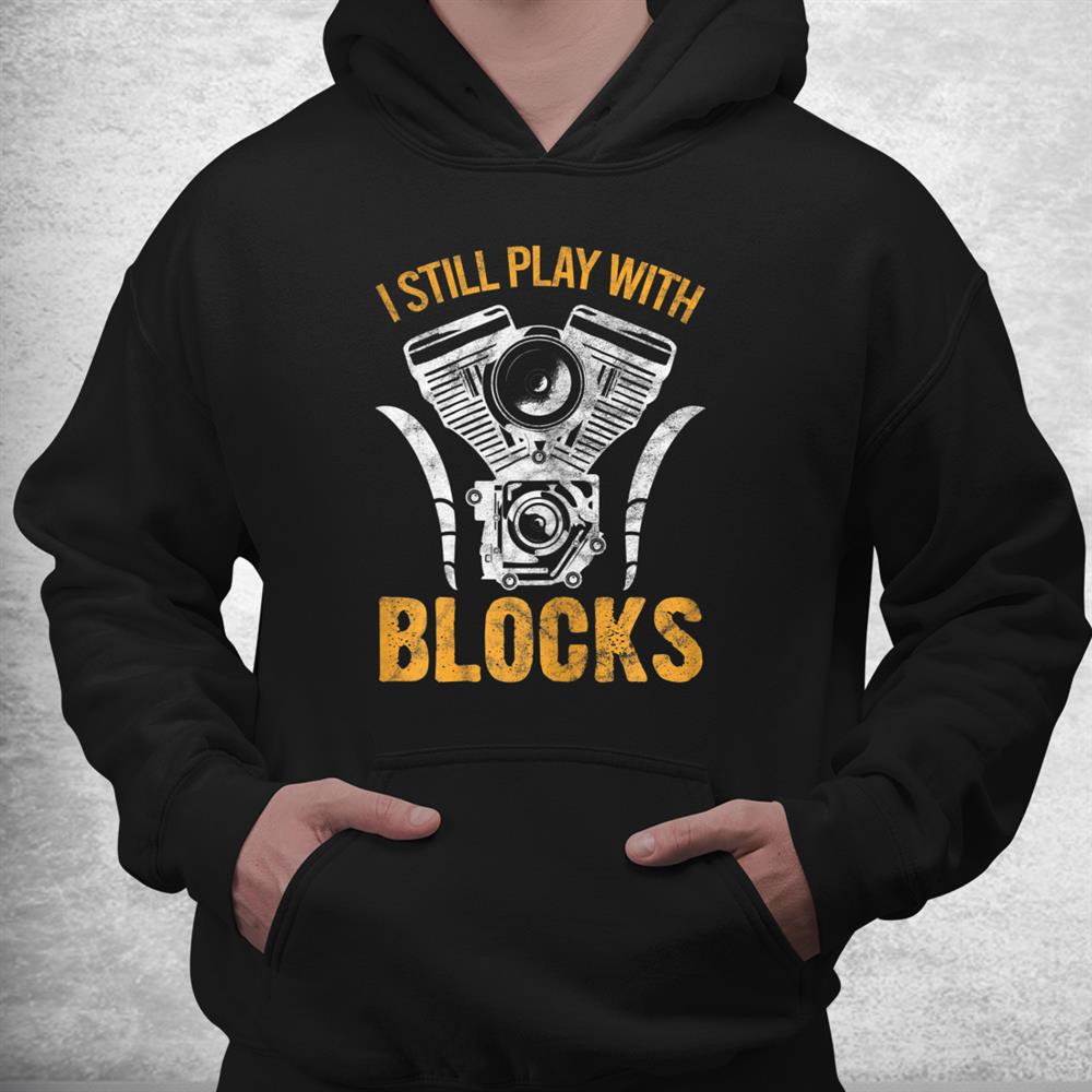 I Still Play With Blocks Mechanic Tools Repairman Shirt I Still Play With Blocks Mechanic Tools Repairman Shirt