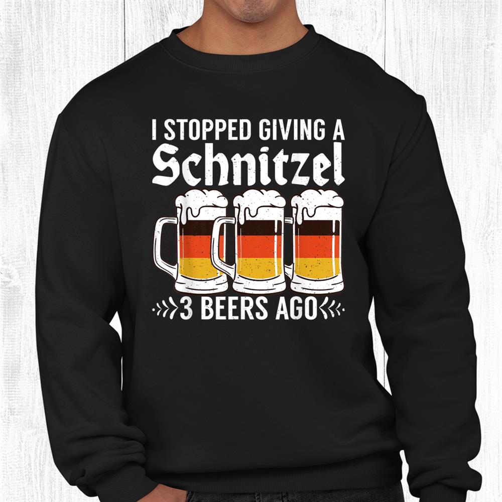 I Stopped Giving A Schnitzel 3 Beers Ago German Schnitzel Shirt I Stopped Giving A Schnitzel 3 Beers Ago German Schnitzel Shirt