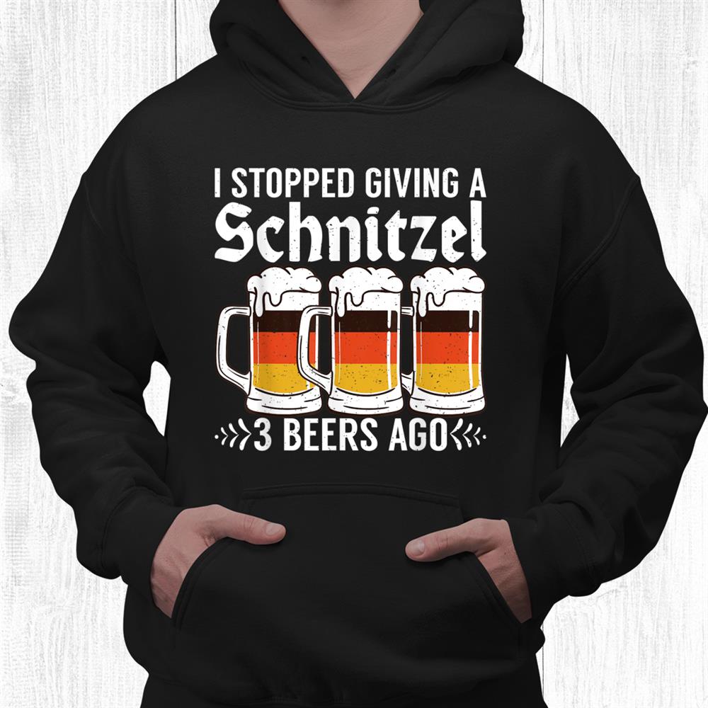 I Stopped Giving A Schnitzel 3 Beers Ago German Schnitzel Shirt I Stopped Giving A Schnitzel 3 Beers Ago German Schnitzel Shirt
