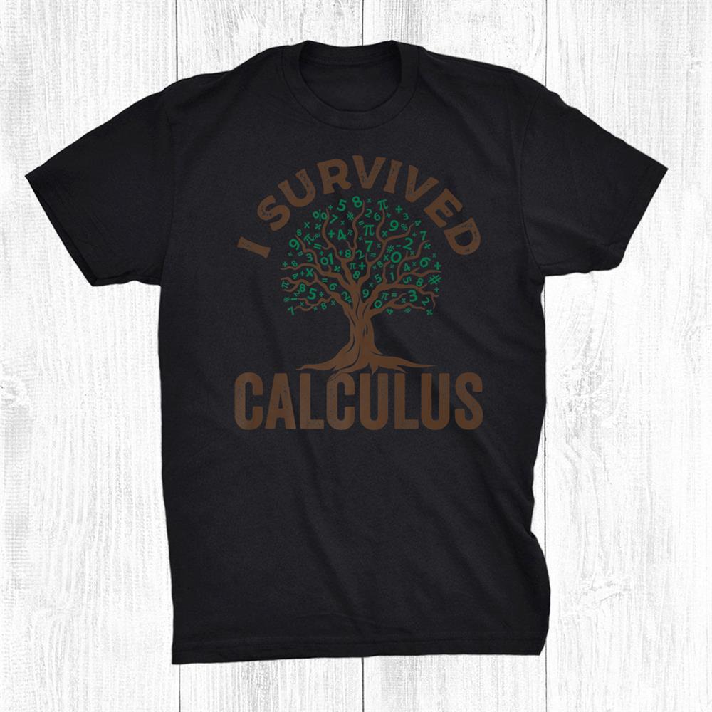 I Survived Calculus Calculus Made Easy Math Teacher Shirt I Survived Calculus Calculus Made Easy Math Teacher Shirt