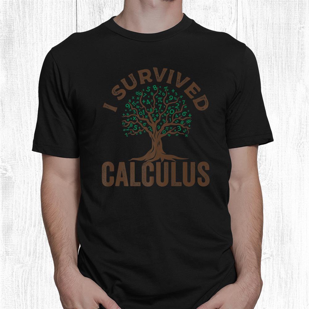 I Survived Calculus Calculus Made Easy Math Teacher Shirt I Survived Calculus Calculus Made Easy Math Teacher Shirt