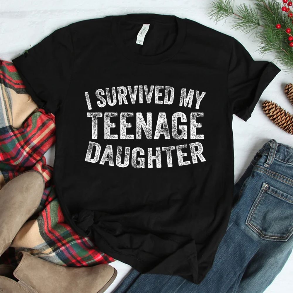 I Survived My Teenage Daughter Shirt I Survived My Teenage Daughter Shirt