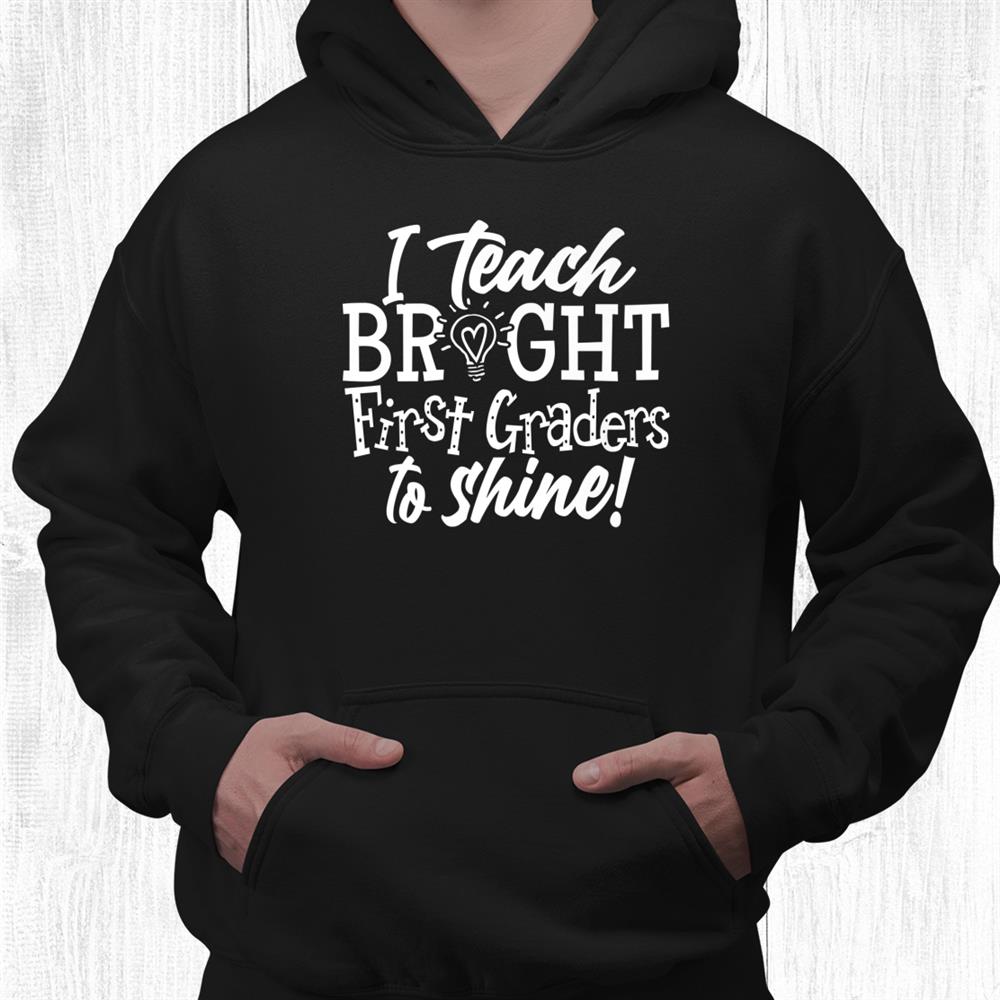 I Teach Bright 1st First Grade Teacher Team Shirt I Teach Bright 1st First Grade Teacher Team Shirt