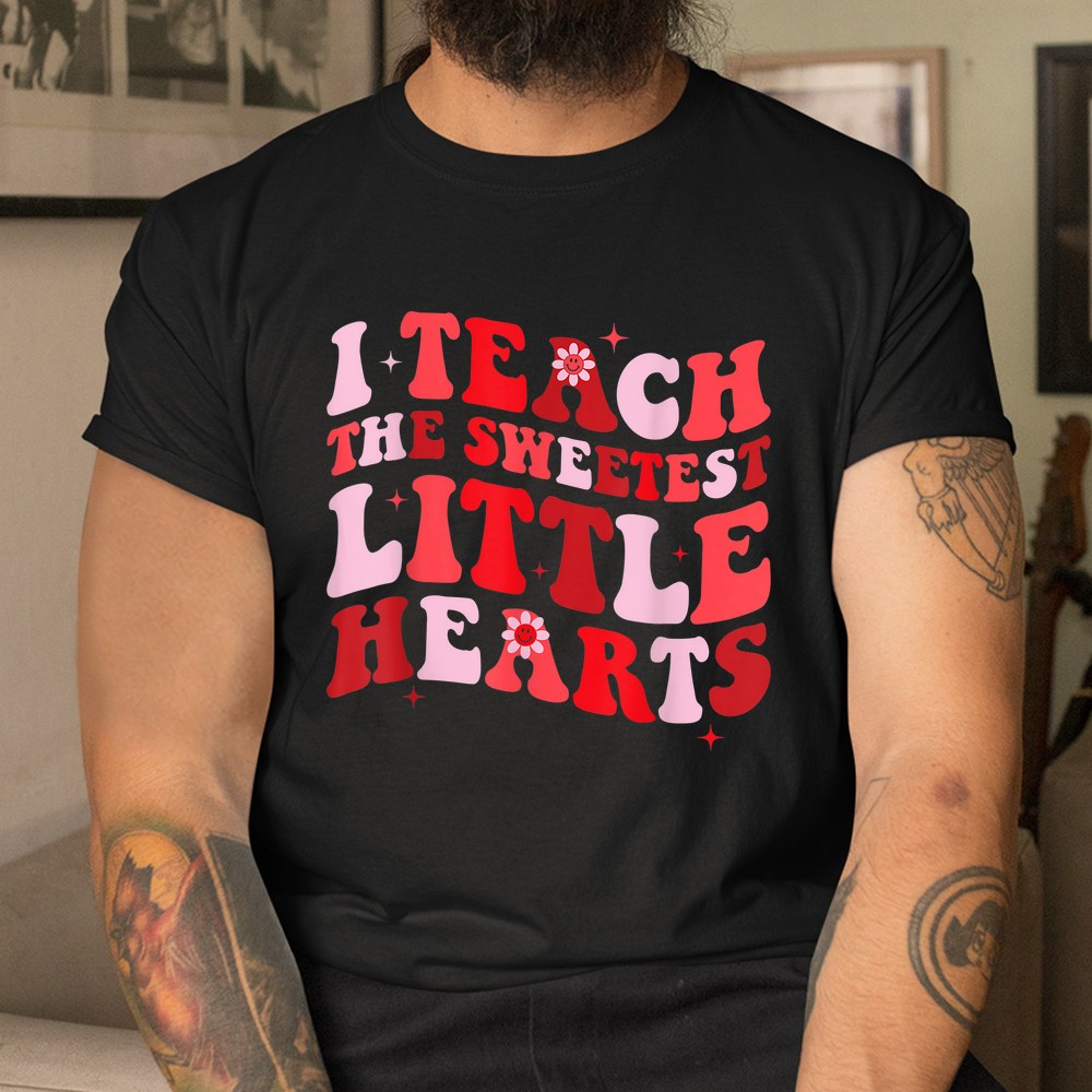 I Teach The Sweetest Hearts Groovy Teacher Valentines Day Shirt I Teach The Sweetest Hearts Groovy Teacher Valentines Day Shirt