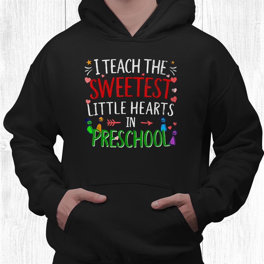 I Teach The Sweetest Little Hearts In Preschool Teacher Shirt I Teach The Sweetest Little Hearts In Preschool Teacher Shirt