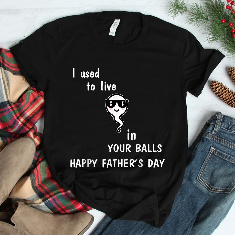 I Used To Live In Your Balls Shirt I Used To Live In Your Balls Shirt