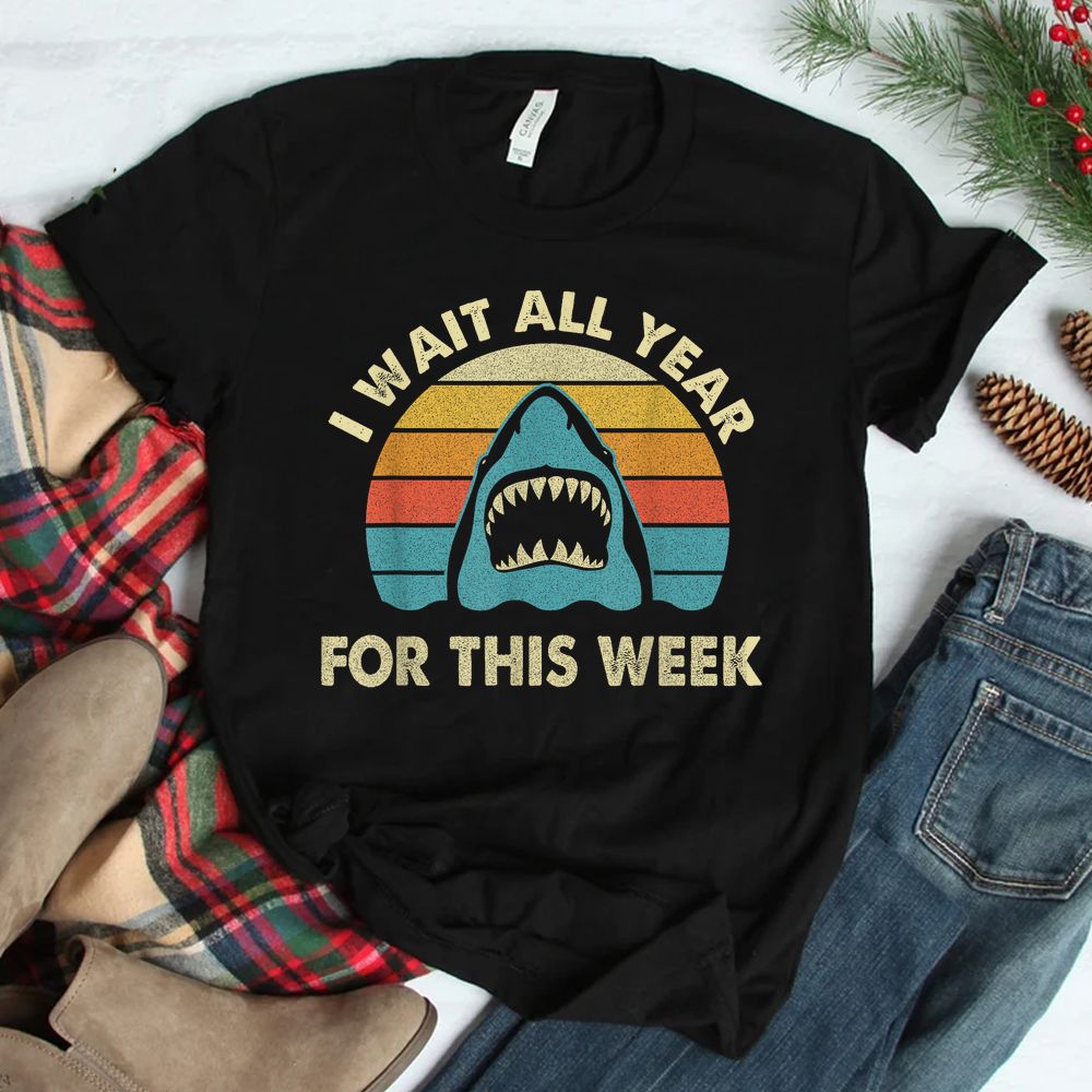 I Wait All Year For This Week Shark Shirt I Wait All Year For This Week Shark Shirt