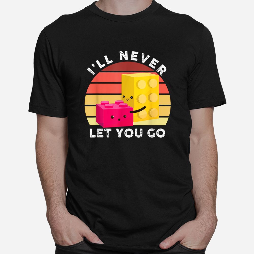 I Will Never Let You Go Building Blocks Shirt I Will Never Let You Go Building Blocks Shirt