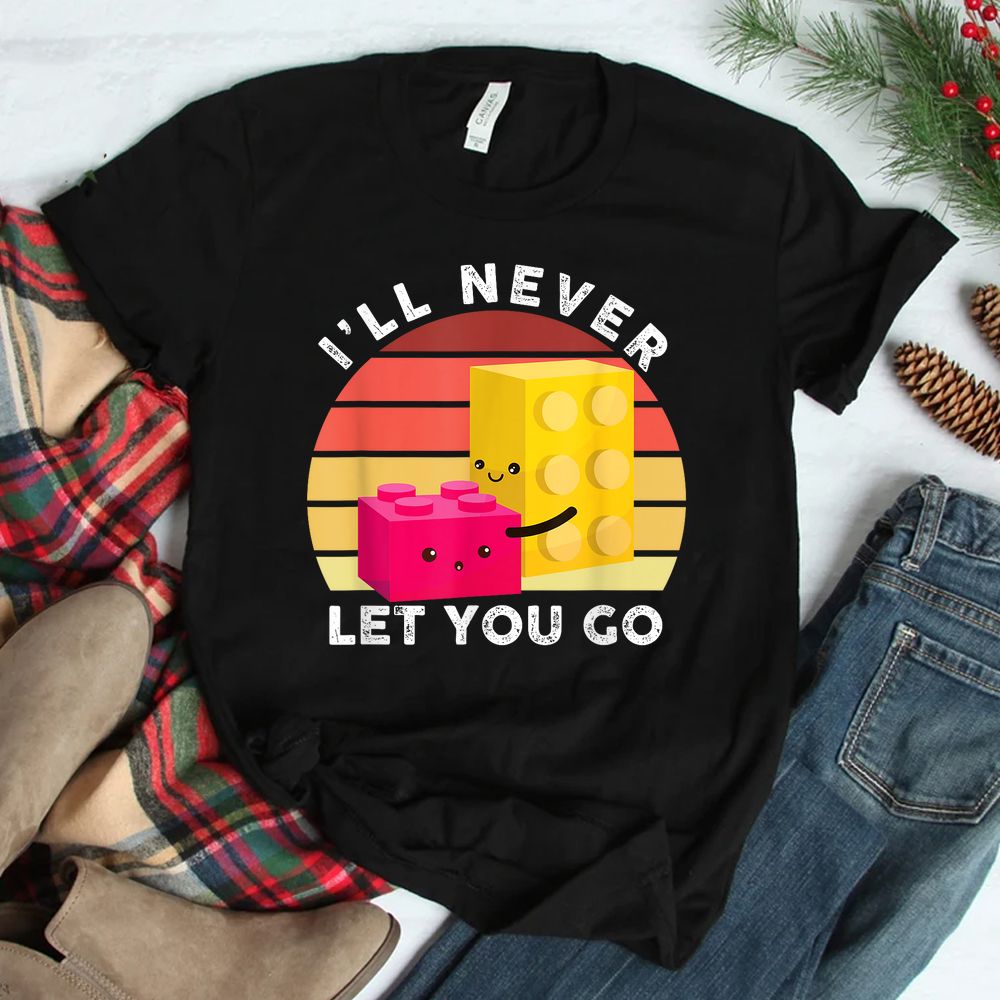 I Will Never Let You Go Building Blocks Shirt I Will Never Let You Go Building Blocks Shirt