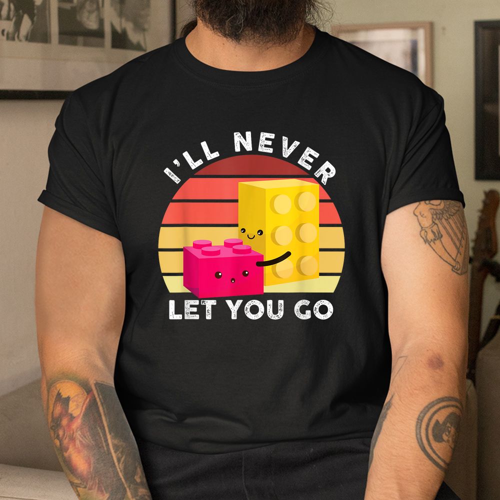 I Will Never Let You Go Building Blocks Shirt I Will Never Let You Go Building Blocks Shirt